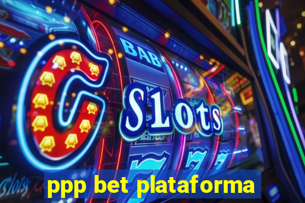 ppp bet plataforma